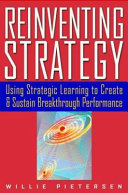 Reinventing strategy : using strategic learning to create and sustain breakthrough performance /