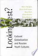 Looking West? : cultural globalization and Russian youth cultures /