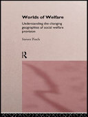 Worlds of welfare : understanding the changing geographies of social welfare provision /