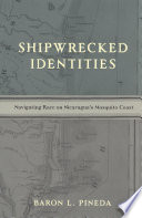 Shipwrecked identities : navigating race on Nicaragua's Mosquito Coast /