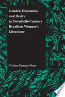 Gender, discourse, and desire in twentieth-century Brazilian women's literature /