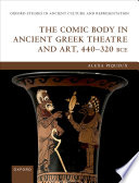 The comic body in ancient Greek theatre and art, 440-320 BCE /