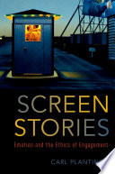 Screen stories : emotion and the ethics of engagement /