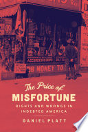 The Price of Misfortune : Rights and Wrongs in Indebted America.