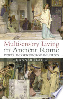 Multisensory living in ancient Rome : power and space in Roman houses /