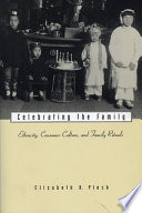 Celebrating the family : ethnicity, consumer culture, and family rituals /