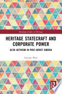 Heritage Statecraft and Corporate Power : Altai Activism in Post-Soviet Siberia /