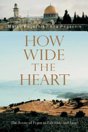 How wide the heart : the roots of peace in Palestine and Israel /