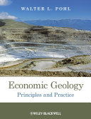 Economic geology : principles and practice : metals, minerals, coal and hydrocarbons - introduction to formation and sustainable exploitation of mineral deposits /