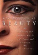 The artifice of beauty : a history and practical guide to perfumes and cosmetics /