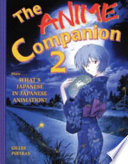 The anime companion 2 : more what's Japanese in Japanese animation /