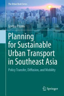 Planning for sustainable urban transport in Southeast Asia : policy transfer, diffusion, and mobility /