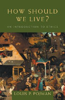 How should we live : an introduction to ethics /