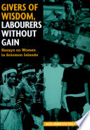 Givers of wisdom, labourers without gain : essays on women in the Solomon Islands /