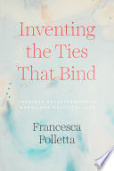 Inventing the ties that bind : imagined relationships in moral and political life /