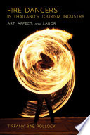 Fire Dancers in Thailand's Tourism Industry : Art, Affect, and Labor /