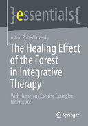 The healing effect of the forest in integrative therapy : with numerous exercise examples for practice /