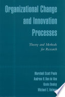 Organizational change and innovation processes : theory and methods for research /