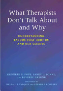 What therapists don't talk about and why : undertanding taboos that hurt us and our clients /