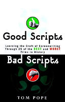 Good scripts, bad scripts : learning the craft of screenwriting through the 25 best and worst films in history /