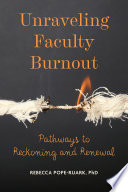 Unraveling faculty burnout : pathways to reckoning and renewal /