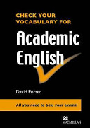 Check your vocabulary for academic English : all you need to pass your exams /