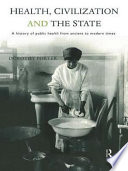 Health, civilization, and the state : a history of public health from ancient to modern times /