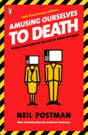 Amusing ourselves to death : public discourse in the age of show business /