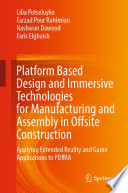 Platform based design and immersive technologies for manufacturing and assembly in offsite construction : applying extended reality and game applications to PDfMA /