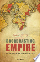 Broadcasting empire : the BBC and the British world, 1922-1970 /