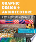 Graphic design and architecture, a 20th century history : a guide to type, image, symbol, and visual storytelling in the modern world /
