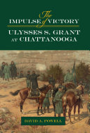 The impulse of victory : Ulysses S. Grant at Chattanooga /