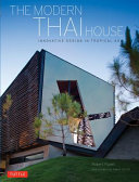The modern Thai house : innovative design in tropical Asia /