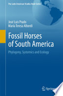 Fossil horses of South America : phylogeny, systemics and ecology /