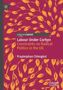 Labour under Corbyn : constraints on radical politics in the UK /