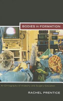 Bodies in formation : an ethnography of anatomy and surgery education /