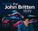 Dare to dream : the John Britten story /