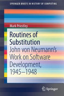 Routines of substitution : John von Neumann's Work on Software Development, 1945-1948 /