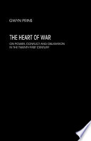 The heart of war : on power, conflict and obligation in the twenty-first century /