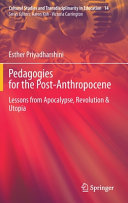 Pedagogies for the post-Anthropocene : lessons from apocalypse, revolution & utopia /