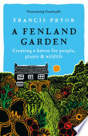 A Fenland garden : creating a haven for people, plants and wildlife /