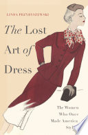 The lost art of dress : the women who once made America stylish /