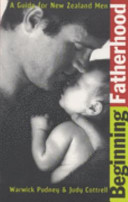 Beginning fatherhood : a guide for New Zealand men /