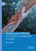 Mediterranean ARTivism : art, activism, and migration in Europe /