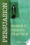 Persuasion : history, theory, practice /