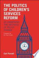 The politics of children's services reform : re-examining two decades of policy change /