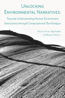 Unlocking environmental narratives : towards understanding human environment interactions through computational text analysis /