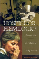 Hospice or hemlock? : searching for heroic compassion /