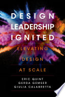 Design leadership ignited : elevating design at scale /