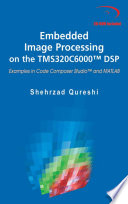 Embedded image processing on the TMS320C6000 DSP : examples in code composer studio and MATLAB /